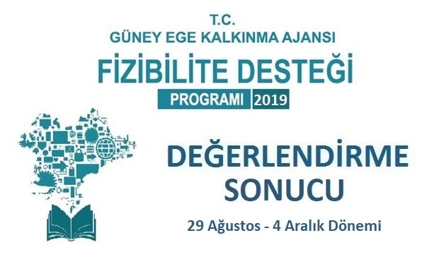 2019 YILI 29 AĞUSTOS - 4 ARALIK DÖNEMİ FİZİBİLİTE DESTEĞİ DEĞERLENDİRME SONUÇLARI